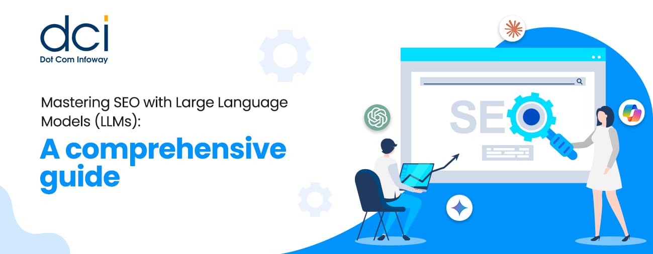 Mastering SEO with Large Language Models (LLMs): A comprehensive guide