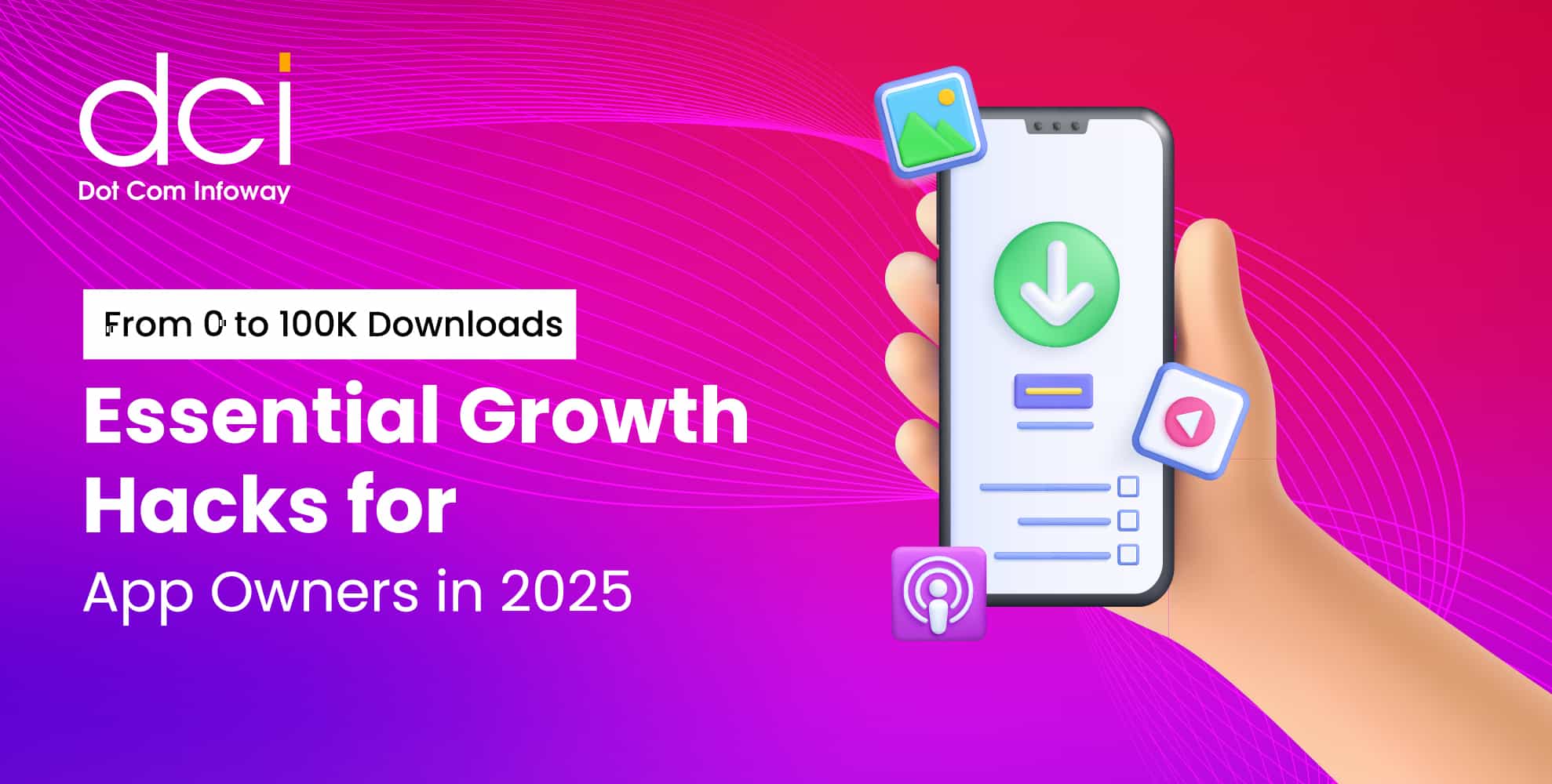 From 0 to 100K Downloads: Essential Growth Hacks for App Owners in 2025